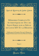 Mmoires Complets Et Authentiques du Duc de Saint-Simon sur le Sicle de Louis XIV Et la Rgence, Vol. 3: Publis pour la Premire Pois sur le Manuscrit Original Entirement crit de la Main de l'Auteur (Classic Reprint)