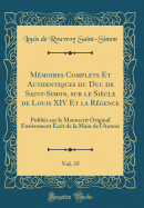 Mmoires Complets Et Authentiques du Duc de Saint-Simon, sur le Sicle de Louis XIV Et la Rgence, Vol. 35: Publis sur le Manuscrit Original Entirement crit de la Main de l'Auteur (Classic Reprint)