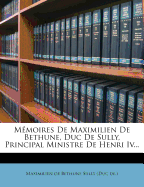 Mmoires De Maximilien De Bethune, Duc De Sully, Principal Ministre De Henri Iv...