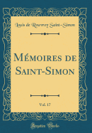 Mmoires de Saint-Simon, Vol. 17 (Classic Reprint)