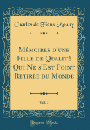 Mmoires d'une Fille de Qualit Qui Ne s'Est Point Retire du Monde, Vol. 3 (Classic Reprint)