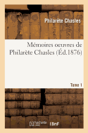 Mmoires: Oeuvres de Philarte Chasles. Tome 1