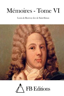 Mmoires - Tome VI - Fb Editions (Editor), and Saint-Simon, Louis De Rouvroy Duc De