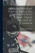 Mthode Pratique Pour Le Tirage Des preuves De Petit Format Par Le Procd Au Charbon