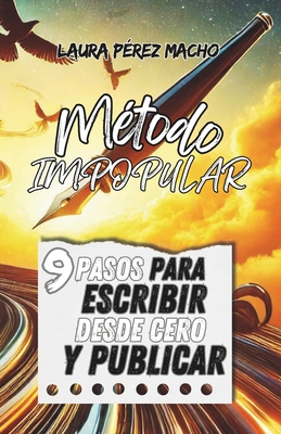 Mtodo I.M.P.O.P.U.L.A.R.: 9 pasos para escribir desde cero y publicar - Prez Macho, Laura