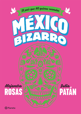 Mxico Bizarro - Rosas, and Patn