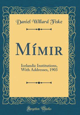 Mmir: Icelandic Institutions, With Addresses, 1903 (Classic Reprint) - Fiske, Daniel Willard