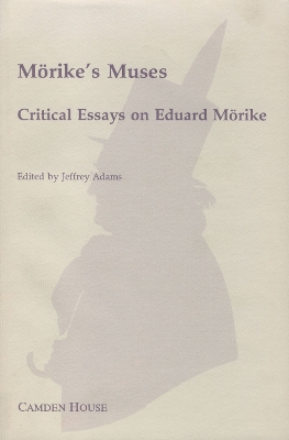 Mrike's Muses: Critical Essays on Eduard Mrike - Adams, Jeffrey, Professor (Editor)