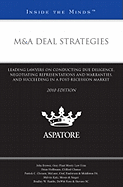 M&A Deal Strategies: Leading Lawyers on Conducting Due Diligence, Negotiating Representations and Warranties, and Succeeding in a Post-recession Market