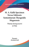 M. A. Kallii Specimen Novae Editionis Sententiarum Theognidis Megarensis: Poetae Antiquissimi (1766)
