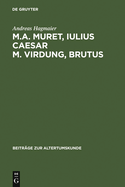 M. A. Muret, Iulius Caesar. M. Virdung, Brutus: Zwei Neulateinische Tragdien. Text, bersetzung Und Interpretation
