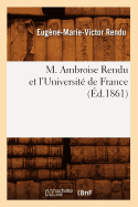 M. Ambroise Rendu Et l'Universit? de France (?d.1861)