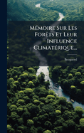 M?(c)moire Sur Les For?ats Et Leur Influence Climat?(c)rique...