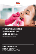 M?canique sans frottement en orthodontie.