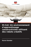 M-Cle: Un environnement d'apprentissage constructiviste utilisant des robots cratifs