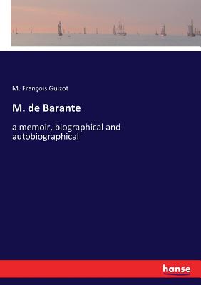 M. de Barante: a memoir, biographical and autobiographical - Guizot, M Franois