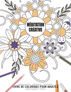 M?ditation cr?ative - Manifestation - Meditation - Relaxation - Livre de coloriage pour adultes - Fleurs et bouquets - Volume 1: Motifs relaxants et anti-stress