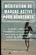 M?ditation de Marche Active Pour D?butants: ?limine l'Anxi?t?, Augmente l'Estime de Soi, Am?liore La Relaxation Avant de s'Endormir, l'Abondance Spirituelle