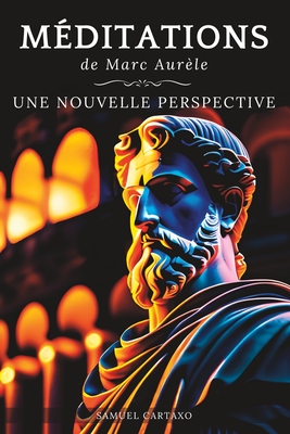 M?ditations: Une Nouvelle Perspective Les M?ditations de Marc Aur?le, Ouvrage de Sto?cisme - Cartaxo, Samuel, and Aur?le, Marc, and Taylor, B J (Translated by)