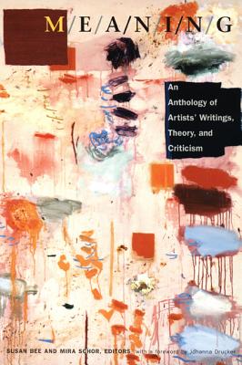 M/E/A/N/I/N/G: An Anthology of Artists' Writings, Theory, and Criticism - Schor, Mira (Editor), and Bee, Susan (Editor)