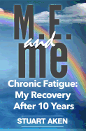 M.E. and Me: Chronic Fatigue: My Recovery After 10 Years