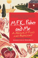 M.F.K. Fisher and Me: A Memoir of Food and Friendship