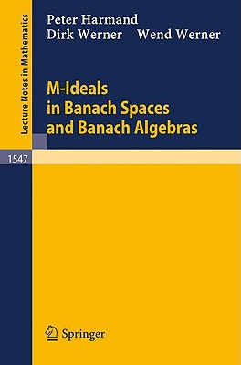 M-Ideals in Banach Spaces and Banach Algebras - Harmand, Peter, and Werner, Dirk, and Werner, Wend