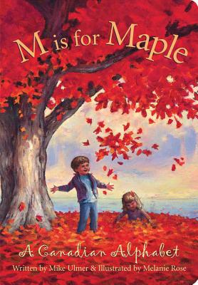 M Is for Maple: A Canadian Alphabet - Ulmer, Michael