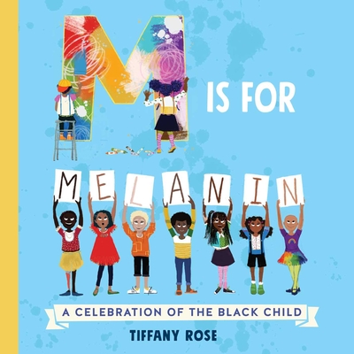 M Is for Melanin: A Celebration of the Black Child - Rose, Tiffany