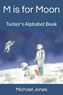 M is for Moon: Tucker's Alphabet Book