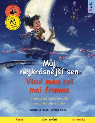 M j nejkrsn js? sen - Visul meu cel mai frumos ( esky - rumunsky): Dvojjazy n kniha pro d ti, s online audio a video - Haas, Cornelia (Illustrator), and Renz, Ulrich, and Fukov, Kate ina (Translated by)