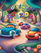 M?j  wiat Pojazd?w: Kolorowanka dla dzieci w wieku 3-8 lat, 60 stron do kolorowania, zabawa i nauka