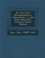 M. Jana Husi Korespondence a Dokumenty / Vydal Vaclav Novotny - Hus, Jan