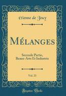 M?langes, Vol. 23: Seconde Partie, Beaux-Arts Et Industrie (Classic Reprint)