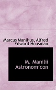 M. Manilii Astronomicon ......