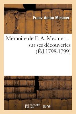 M?moire de F. A. Mesmer Sur Ses D?couvertes (?d.1798-1799) - Mesmer, Franz Anton