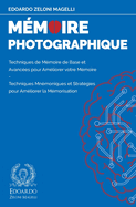 M?moire Photographique: Techniques de M?moire de Base et Avanc?es pour Am?liorer votre M?moire - Techniques Mn?moniques et Strat?gies pour Am?liorer la M?morisation