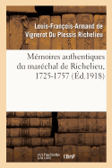 M?moires Authentiques Du Mar?chal de Richelieu, 1725-1757