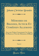 M?moires de Brandes, Auteur Et Com?dien Allemand, Vol. 2: Avec Une Notice Concernant CET Acteur, Et Plac?e En T?te Des M?moires d'Iffland (Classic Reprint)