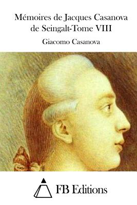 M?moires de Jacques Casanova de Seingalt-Tome VIII - Fb Editions (Editor), and Casanova, Giacomo