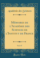 M?moires de l'Acad?mie Des Sciences de l'Institut de France, Vol. 47 (Classic Reprint)