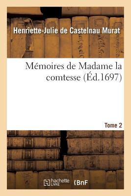 M?moires de Madame La Comtesse de M Tome 2 - de Castelnau de Murat, Henriette-Julie