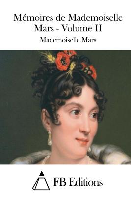 M?moires de Mademoiselle Mars - Volume II - Fb Editions (Editor), and Mars, Mademoiselle