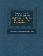 M?moires De Maximilien De Bethune ... Mis En Ordre Avec Des Remarques ...