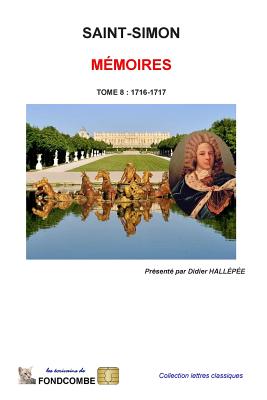 M?moires du duc de Saint-Simon: Tome 8 - 1716-1717 - Hallepee, Didier (Introduction by), and Duc De Saint-Simon, Louis De Rouvroy