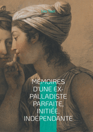 M?moires d'une ex-palladiste parfaite, initi?e, ind?pendante: Une plong?e fascinante dans les arcanes des soci?t?s secr?tes et de l'occultisme fin-de-si?cle, fruit d'une mystification litt?raire magistrale