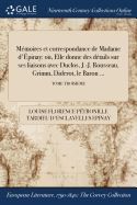 M?moires et correspondance de Madame d'Epinay: o?, Elle donne des d?tails sur ses liaisons avec Duclos, J. -J. Rousseau, Grimm, Diderot, le Baron ...; TOME SECOND