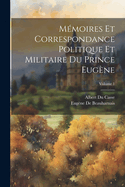 M?moires Et Correspondance Politique Et Militaire Du Prince Eug?ne; Volume 1