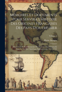 M?moires et documents pour servir? l'histoire des origines francaises des pays d'outre-mer: D?couvertes et ?tablissements des Francais dans l'ouest et dans le sud de l'Am?rique Septentrionale (1614-1754); Volume 4