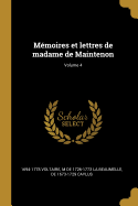 M?moires Et Lettres de Madame de Maintenon; Volume 4